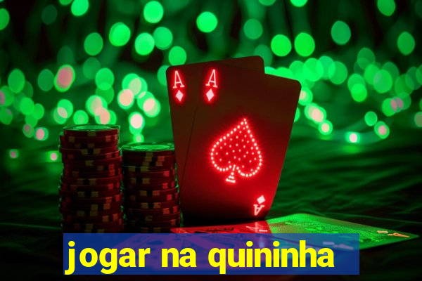 jogar na quininha